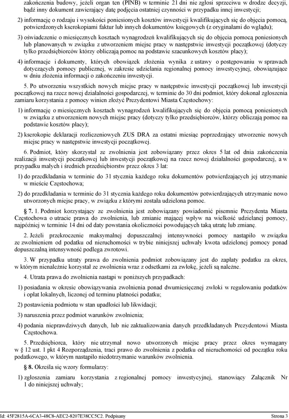 3) oświadczenie o miesięcznych kosztach wynagrodzeń kwalifikujących się do objęcia pomocą poniesionych lub planowanych w związku z utworzeniem miejsc pracy w następstwie inwestycji początkowej