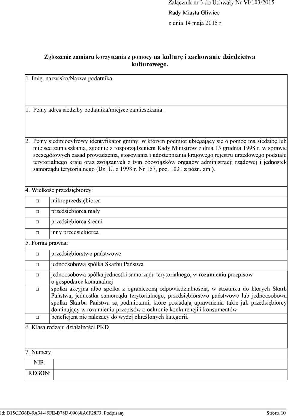 Pełny siedmiocyfrowy identyfikator gminy, w którym podmiot ubiegający się o pomoc ma siedzibę lub miejsce zamieszkania, zgodnie z rozporządzeniem Rady Ministrów z dnia 15 grudnia 1998 r.