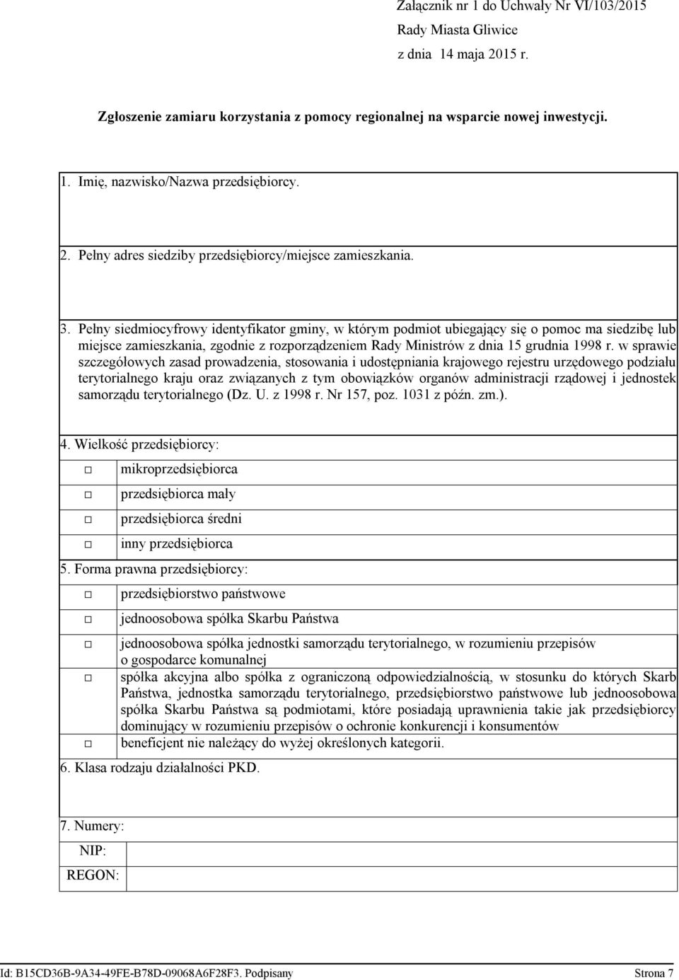 Pełny siedmiocyfrowy identyfikator gminy, w którym podmiot ubiegający się o pomoc ma siedzibę lub miejsce zamieszkania, zgodnie z rozporządzeniem Rady Ministrów z dnia 15 grudnia 1998 r.