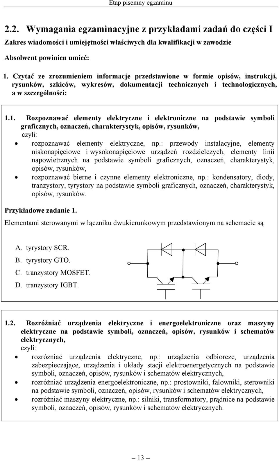 1. Rozpoznawać elementy elektryczne i elektroniczne na podstawie symboli graficznych, oznaczeń, charakterystyk, opisów, rysunków, rozpoznawać elementy elektryczne, np.