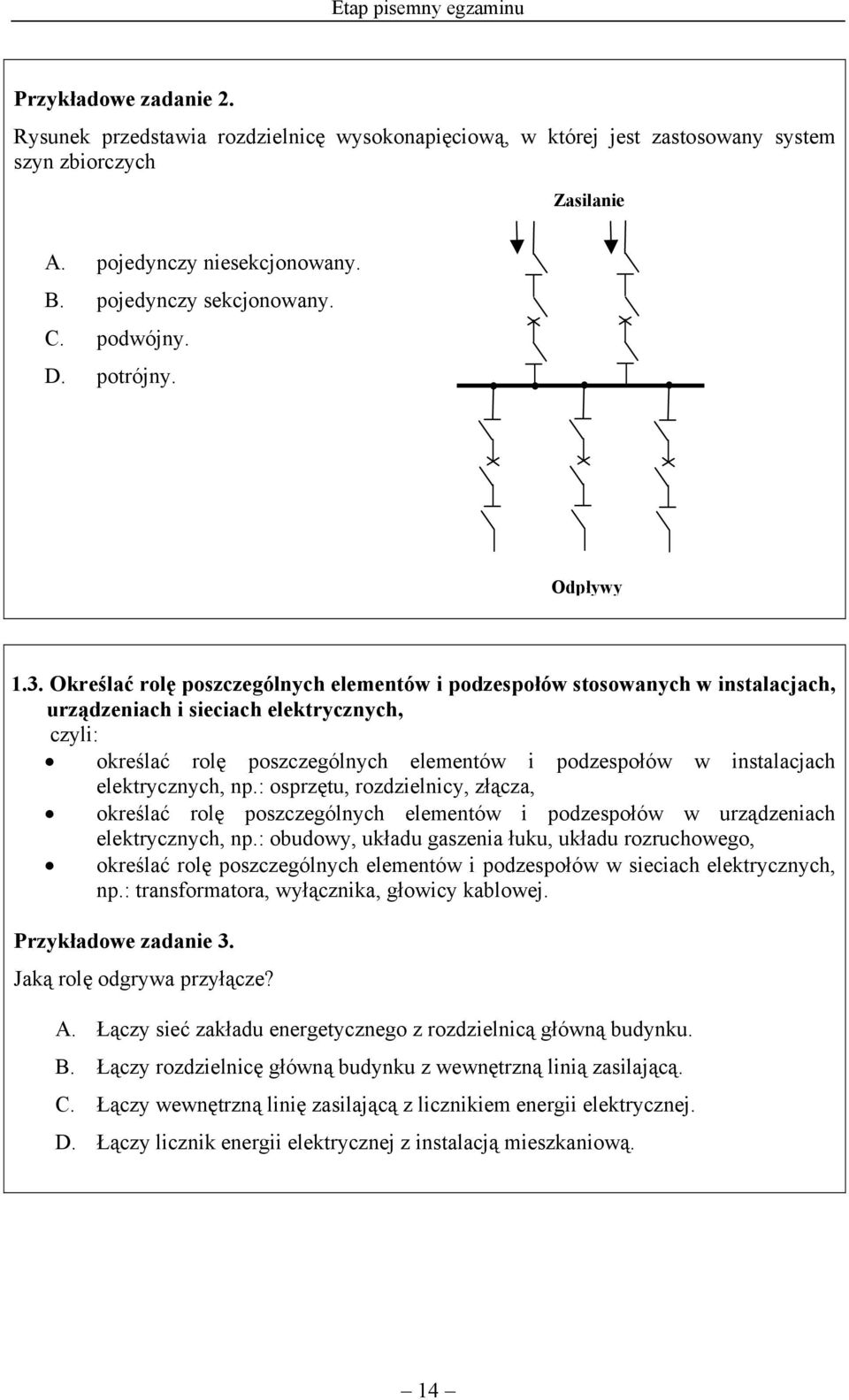 Określać rolę poszczególnych elementów i podzespołów stosowanych w instalacjach, urządzeniach i sieciach elektrycznych, określać rolę poszczególnych elementów i podzespołów w instalacjach