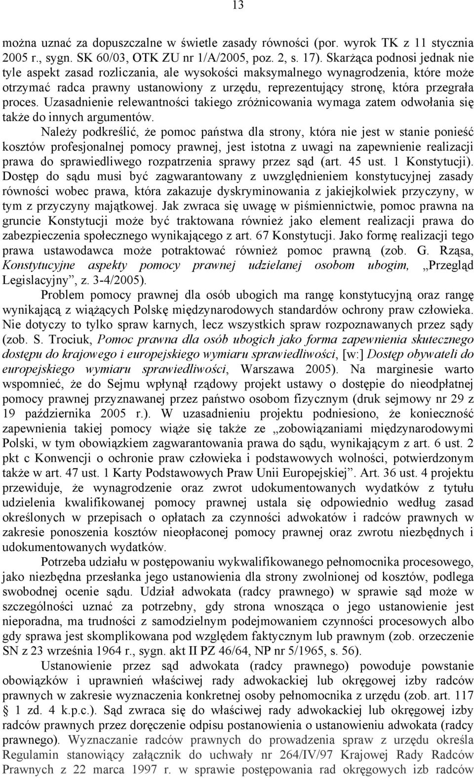 proces. Uzasadnienie relewantności takiego zróżnicowania wymaga zatem odwołania się także do innych argumentów.