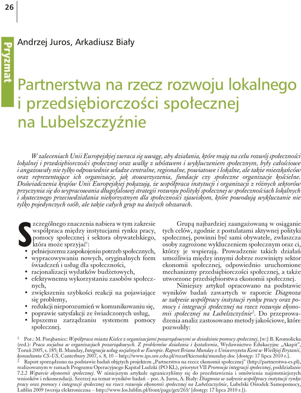 całościo we i an ga Ŝo wały nie ty l ko od po wied nie władze cen tra l ne, re gio na l ne, po wia to we i lo ka l ne, ale ta k Ŝe mie sz ka ń ców oraz re pre zen tujące ich or ga ni za cje, jak sto