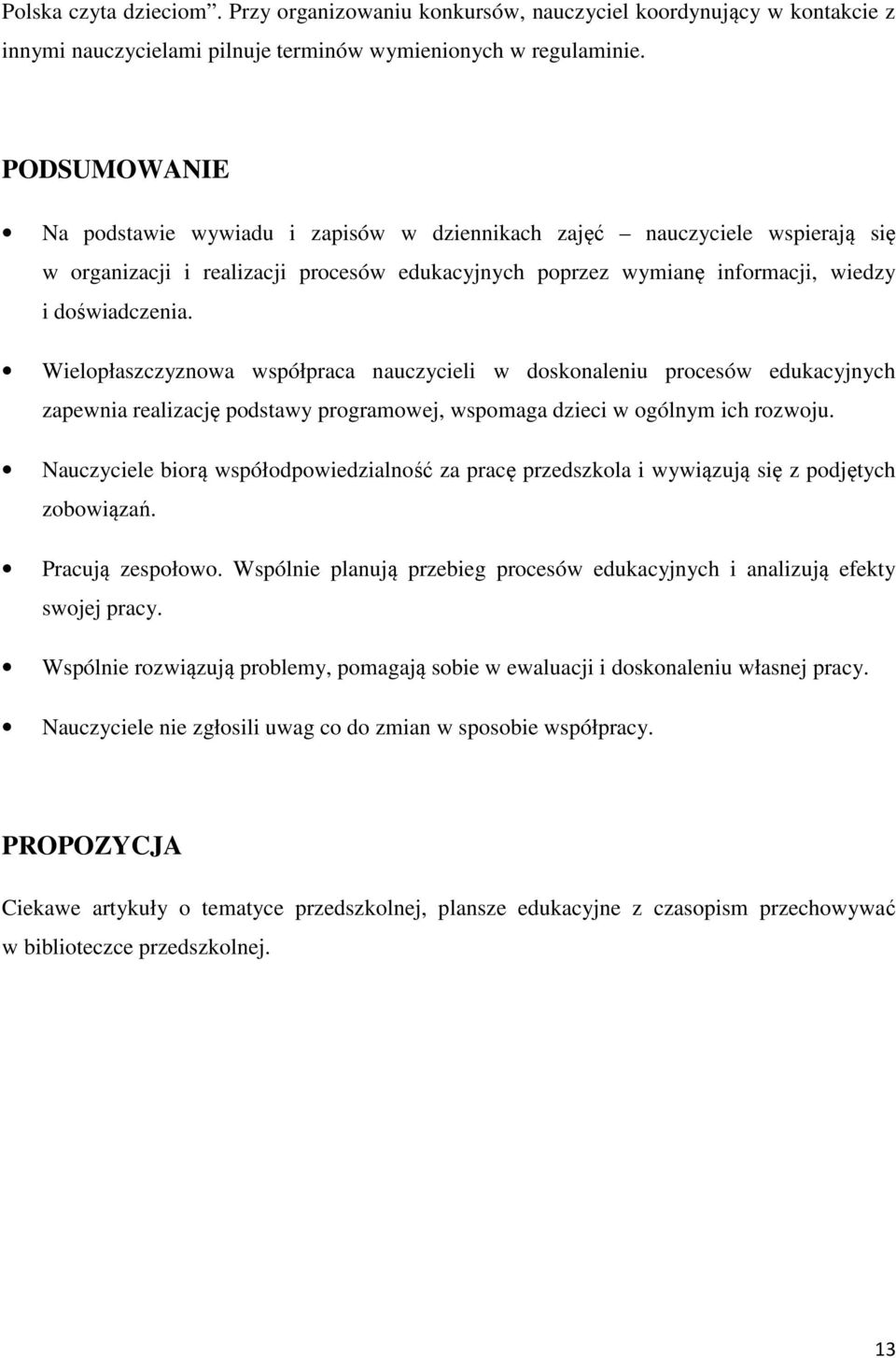 Wielopłaszczyznowa współpraca nauczycieli w doskonaleniu procesów edukacyjnych zapewnia realizację podstawy programowej, wspomaga dzieci w ogólnym ich rozwoju.