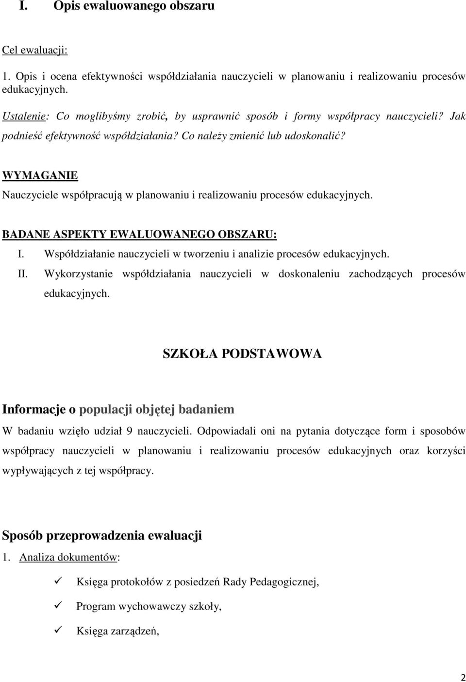 WYMAGANIE Nauczyciele współpracują w planowaniu i realizowaniu procesów edukacyjnych. BADANE ASPEKTY EWALUOWANEGO OBSZARU: I. Współdziałanie nauczycieli w tworzeniu i analizie procesów edukacyjnych.