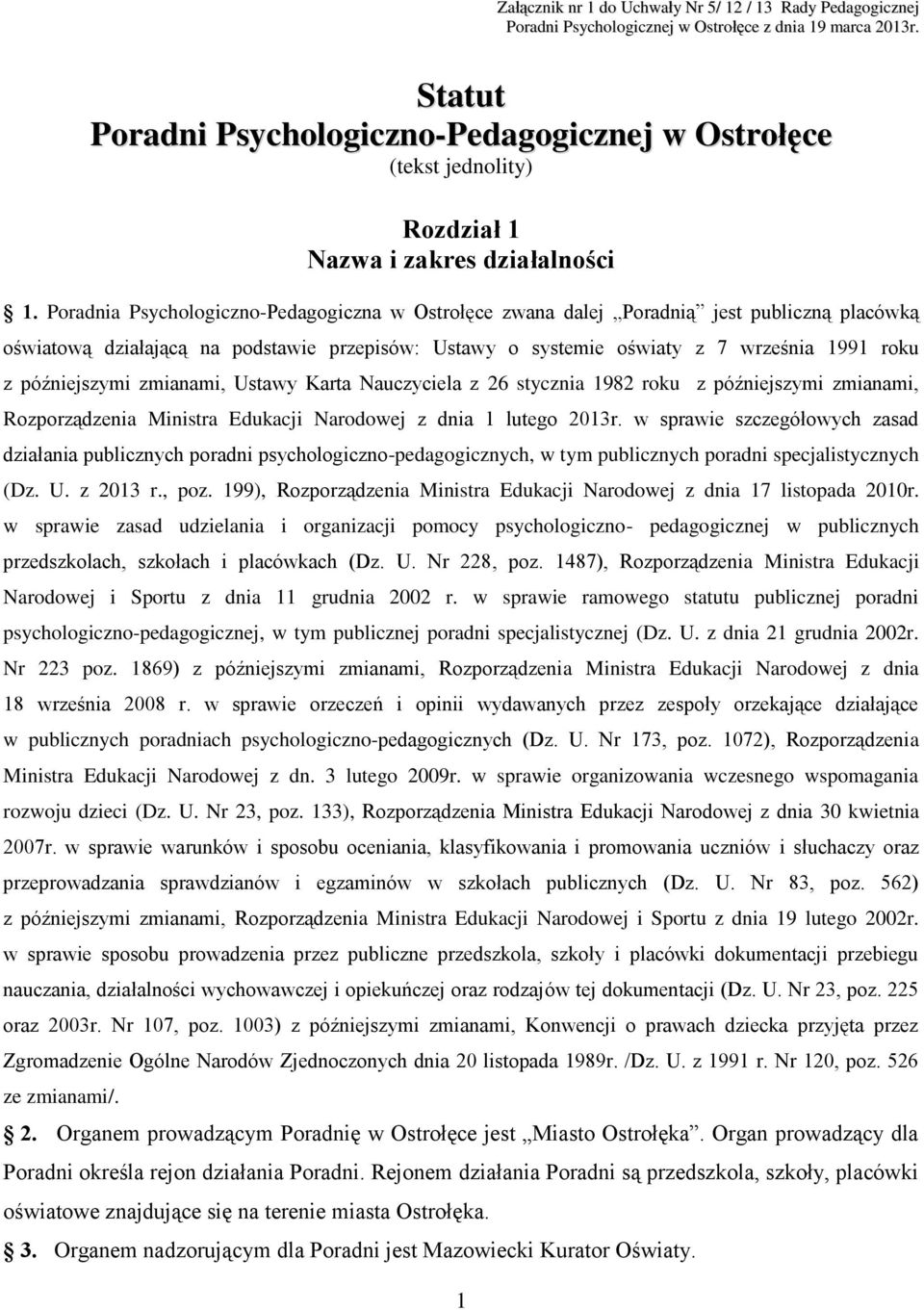 Poradnia Psychologiczno-Pedagogiczna w Ostrołęce zwana dalej Poradnią jest publiczną placówką oświatową działającą na podstawie przepisów: Ustawy o systemie oświaty z 7 września 1991 roku z