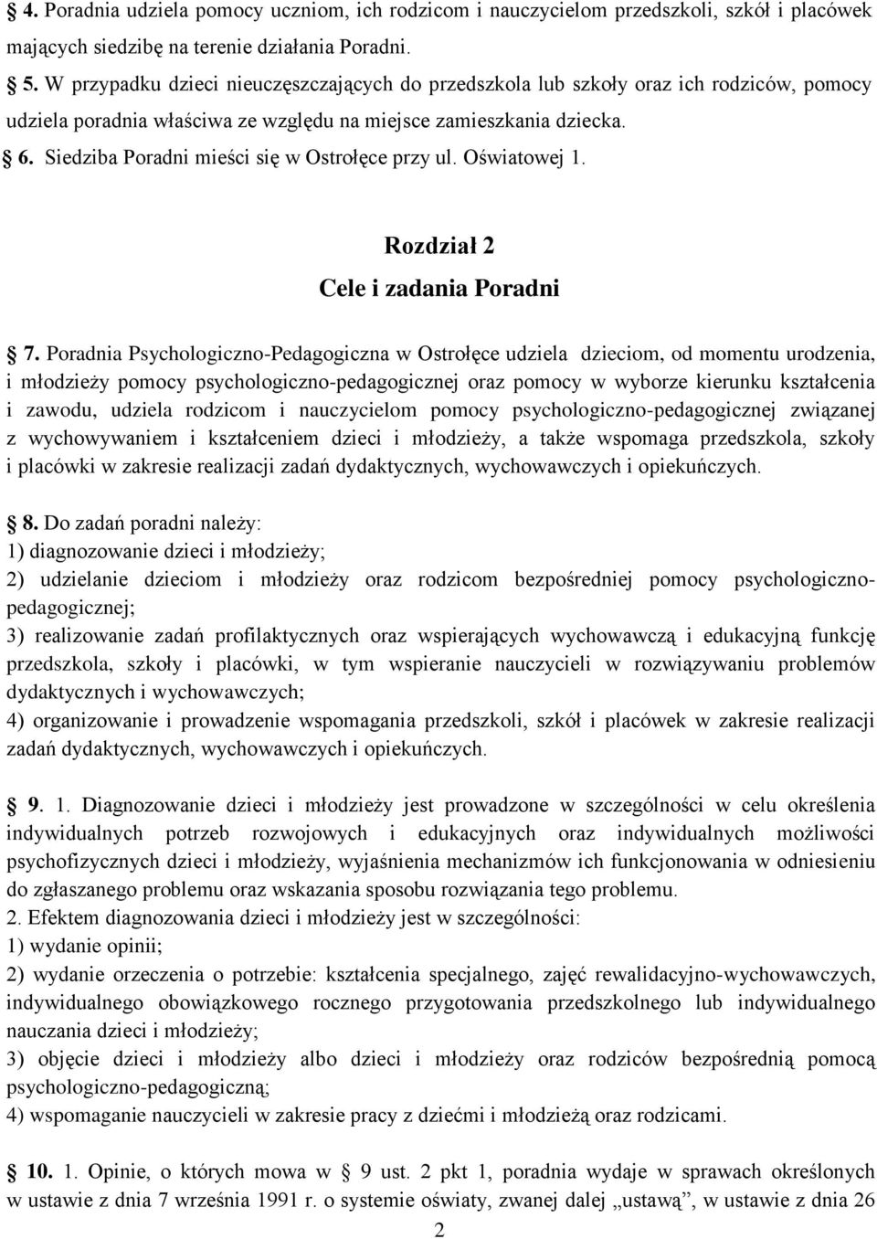 Siedziba Poradni mieści się w Ostrołęce przy ul. Oświatowej 1. Rozdział 2 Cele i zadania Poradni 7.
