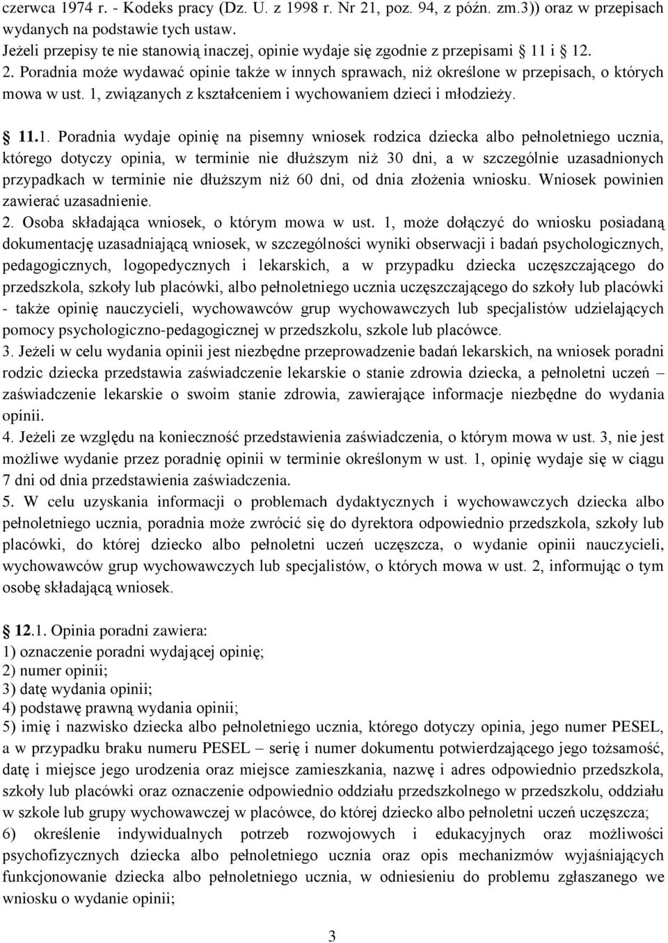 1, związanych z kształceniem i wychowaniem dzieci i młodzieży. 11.1. Poradnia wydaje opinię na pisemny wniosek rodzica dziecka albo pełnoletniego ucznia, którego dotyczy opinia, w terminie nie