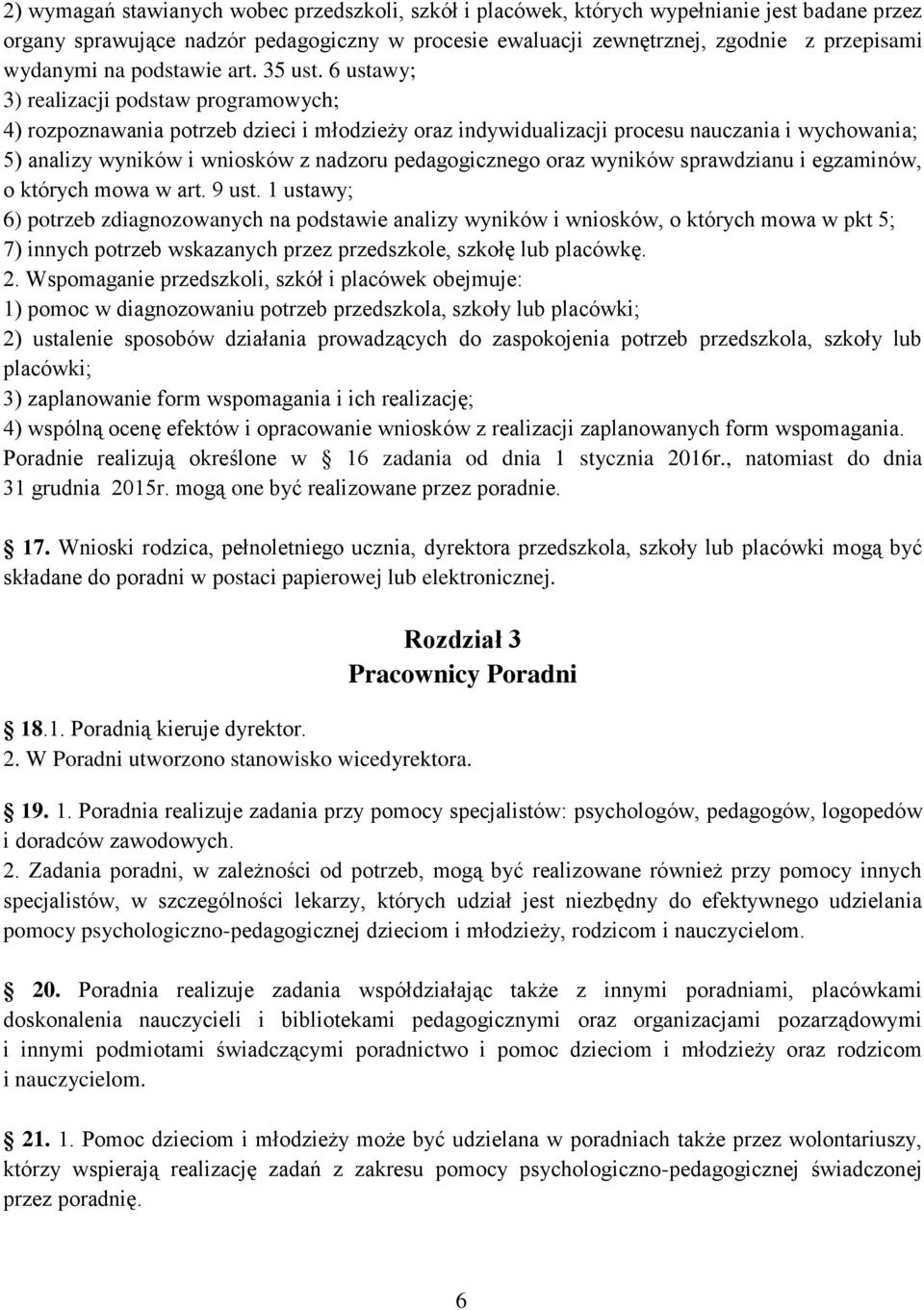 6 ustawy; 3) realizacji podstaw programowych; 4) rozpoznawania potrzeb dzieci i młodzieży oraz indywidualizacji procesu nauczania i wychowania; 5) analizy wyników i wniosków z nadzoru pedagogicznego