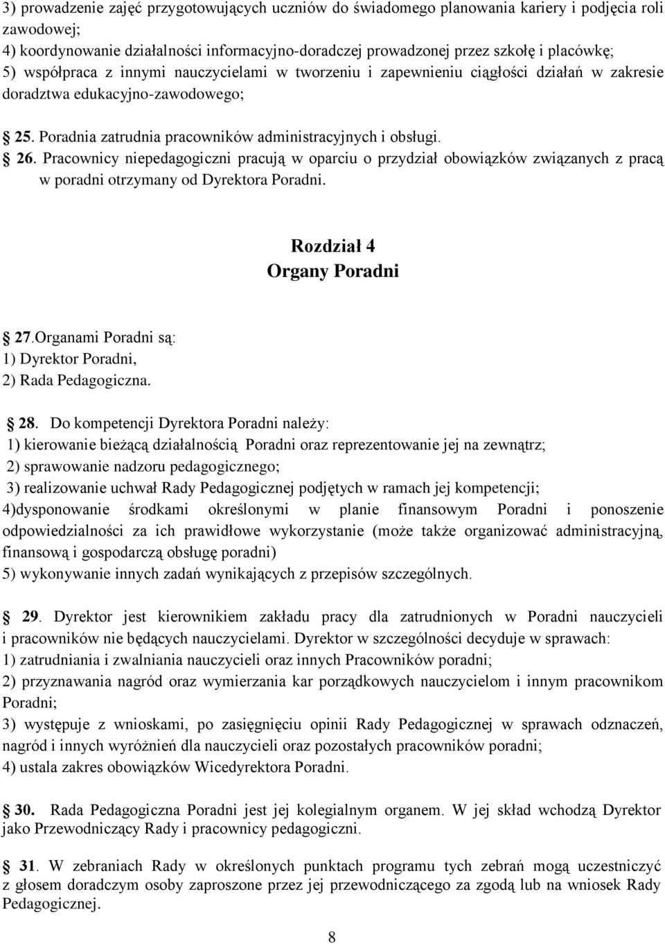 Pracownicy niepedagogiczni pracują w oparciu o przydział obowiązków związanych z pracą w poradni otrzymany od Dyrektora Poradni. Rozdział 4 Organy Poradni 27.