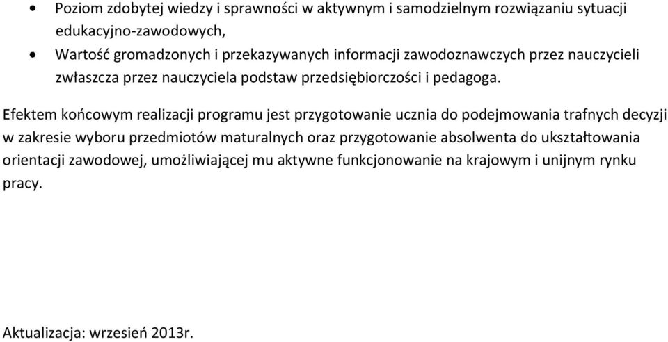 Efektem końcowym realizacji programu jest przygotowanie ucznia do podejmowania trafnych decyzji w zakresie wyboru przedmiotów maturalnych oraz