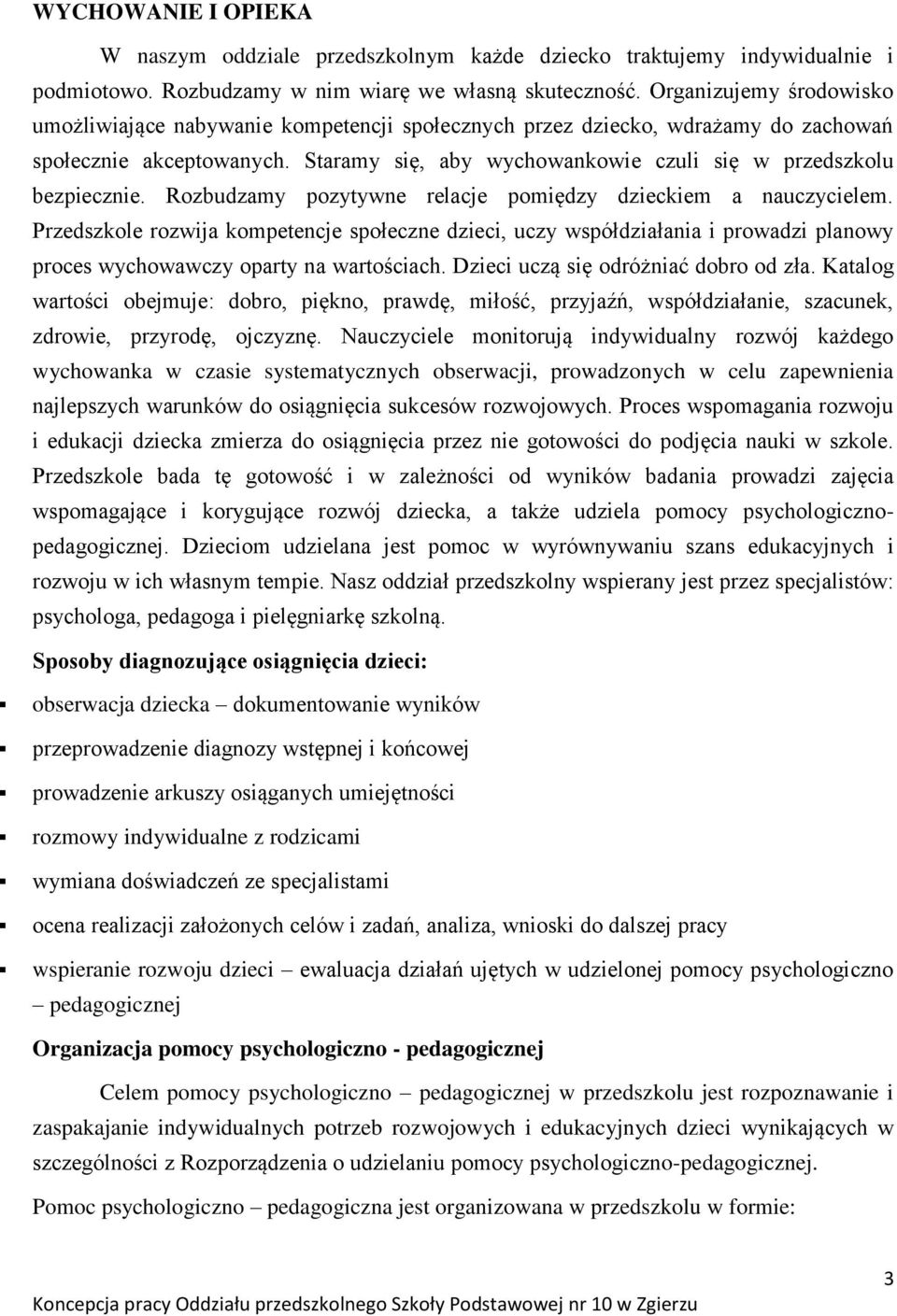 Staramy się, aby wychowankowie czuli się w przedszkolu bezpiecznie. Rozbudzamy pozytywne relacje pomiędzy dzieckiem a nauczycielem.