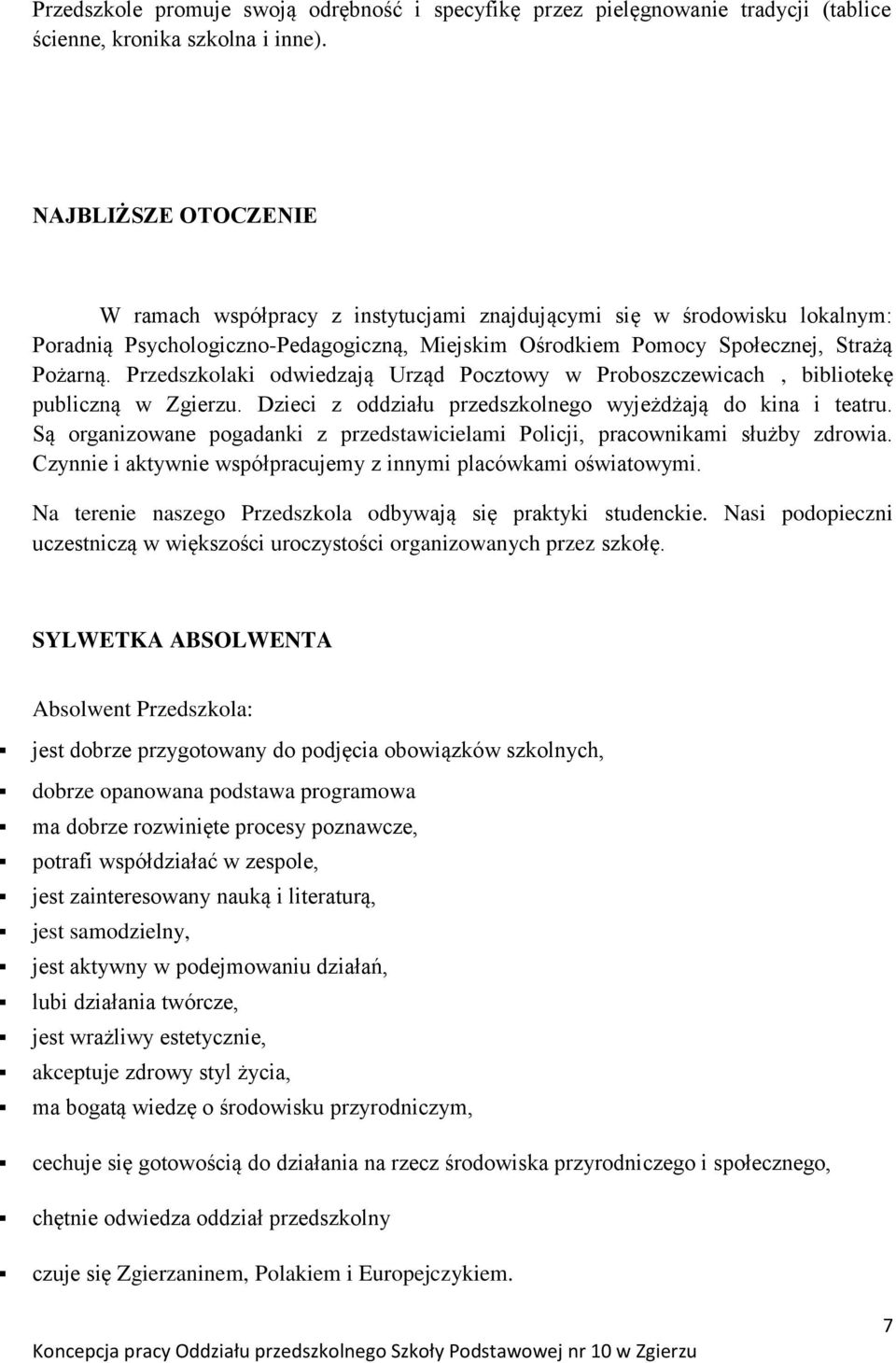 Przedszkolaki odwiedzają Urząd Pocztowy w Proboszczewicach, bibliotekę publiczną w Zgierzu. Dzieci z oddziału przedszkolnego wyjeżdżają do kina i teatru.