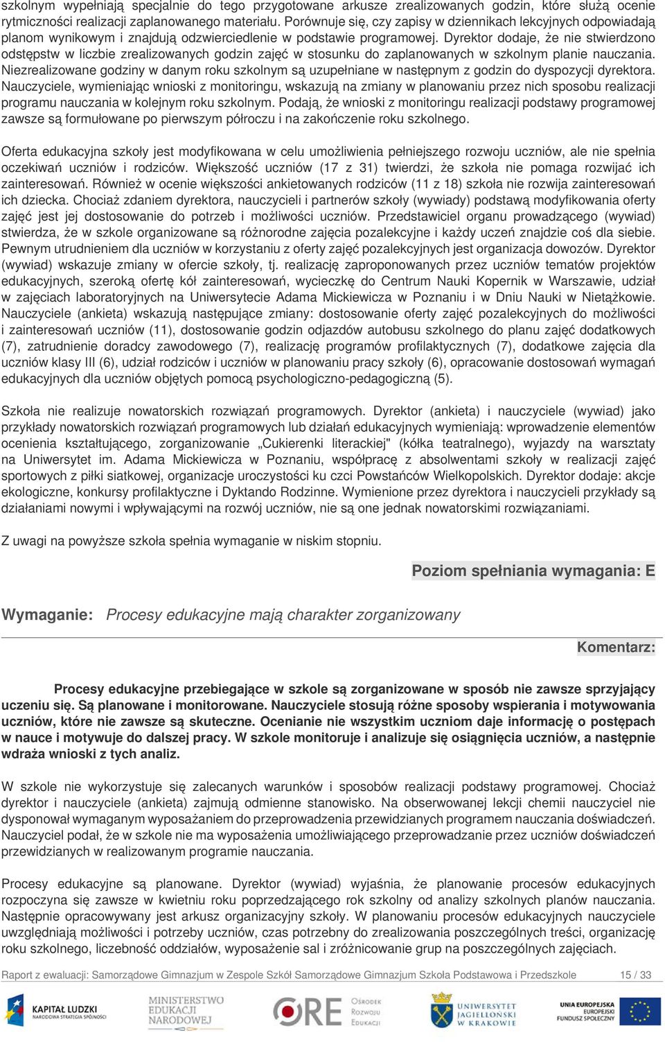 Dyrektor dodaje, że nie stwierdzono odstępstw w liczbie zrealizowanych godzin zajęć w stosunku do zaplanowanych w szkolnym planie nauczania.