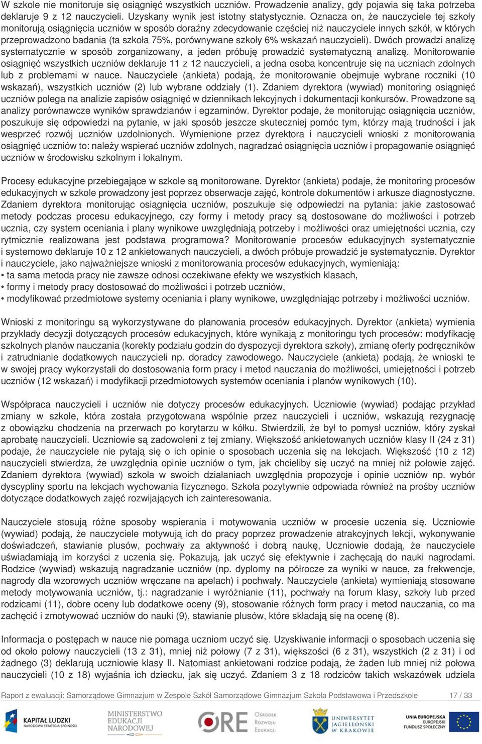 szkoły 6% wskazań nauczycieli). Dwóch prowadzi analizę systematycznie w sposób zorganizowany, a jeden próbuję prowadzić systematyczną analizę.