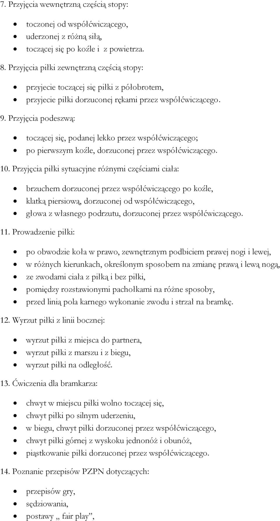 Przyjęcia podeszwą: toczącej się, podanej lekko przez współćwiczącego; po pierwszym koźle, dorzuconej przez współćwiczącego. 10.