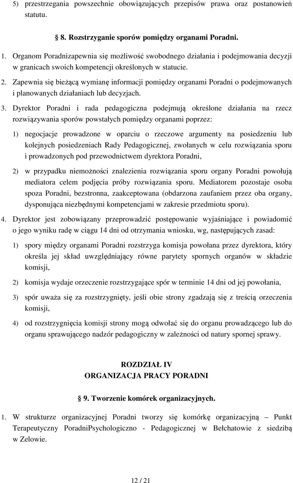 Zapewnia się bieżącą wymianę informacji pomiędzy organami Poradni o podejmowanych i planowanych działaniach lub decyzjach. 3.