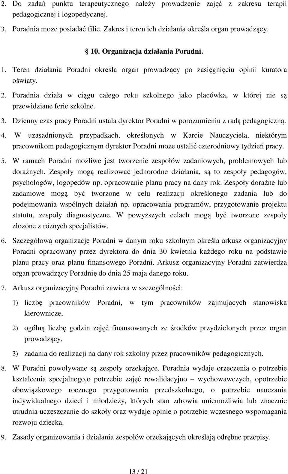 Poradnia działa w ciągu całego roku szkolnego jako placówka, w której nie są przewidziane ferie szkolne. 3. Dzienny czas pracy Poradni ustala dyrektor Poradni w porozumieniu z radą pedagogiczną. 4.