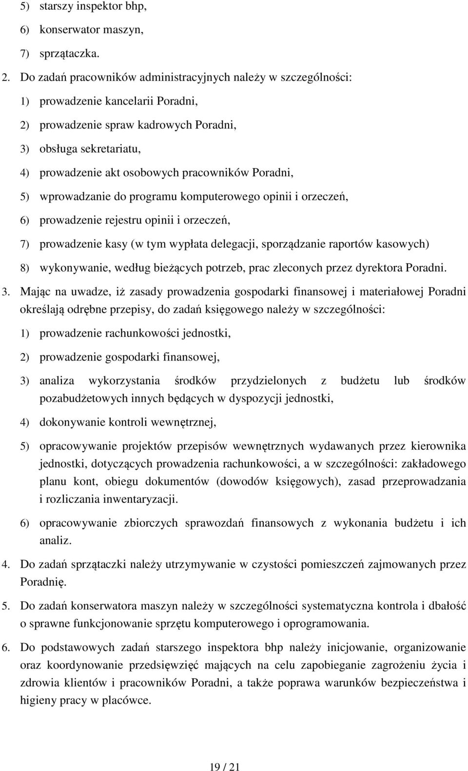 pracowników Poradni, 5) wprowadzanie do programu komputerowego opinii i orzeczeń, 6) prowadzenie rejestru opinii i orzeczeń, 7) prowadzenie kasy (w tym wypłata delegacji, sporządzanie raportów