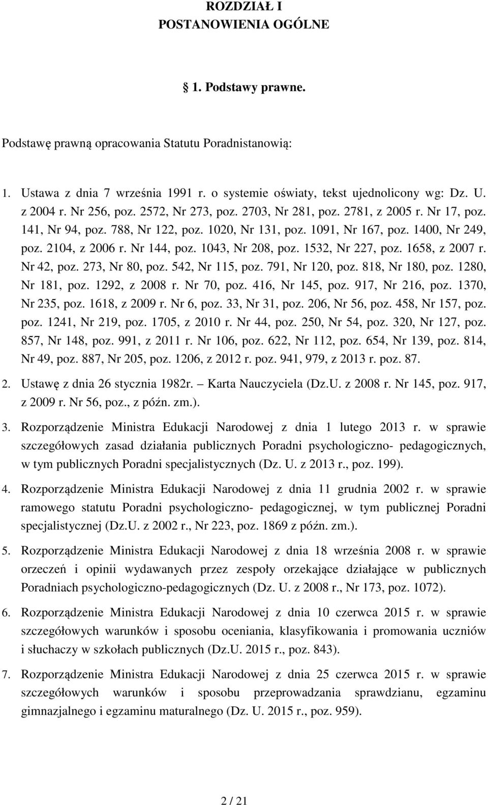 1043, Nr 208, poz. 1532, Nr 227, poz. 1658, z 2007 r. Nr 42, poz. 273, Nr 80, poz. 542, Nr 115, poz. 791, Nr 120, poz. 818, Nr 180, poz. 1280, Nr 181, poz. 1292, z 2008 r. Nr 70, poz.