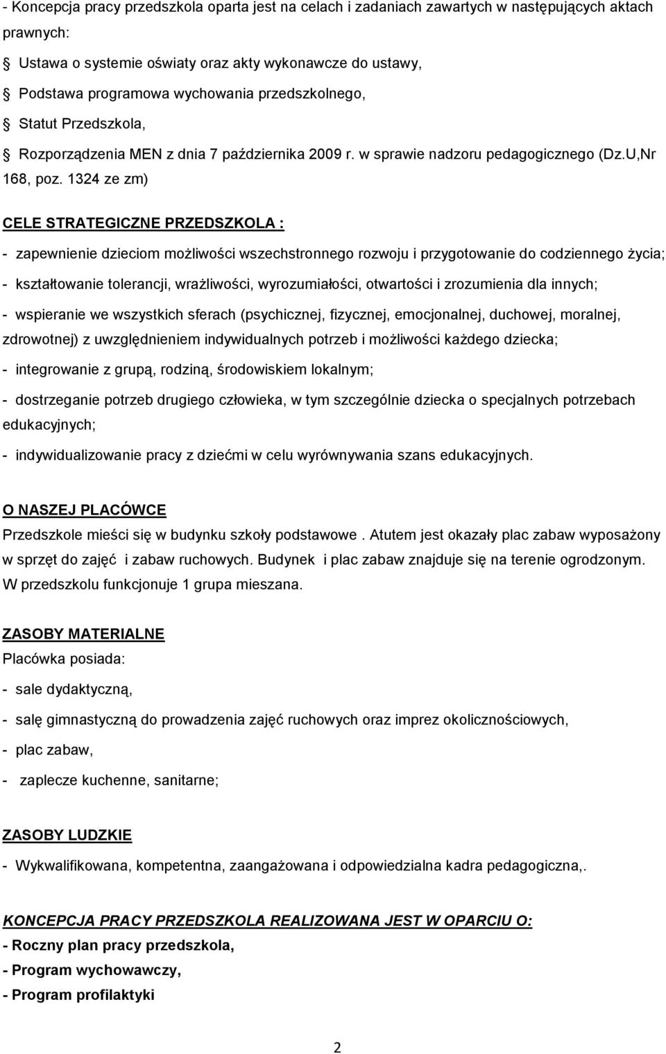 1324 ze zm) CELE STRATEGICZNE PRZEDSZKOLA : - zapewnienie dzieciom możliwości wszechstronnego rozwoju i przygotowanie do codziennego życia; - kształtowanie tolerancji, wrażliwości, wyrozumiałości,