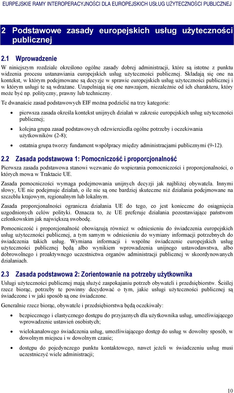 Składają się one na kontekst, w którym podejmowane są decyzje w sprawie europejskich usług użyteczności publicznej i w którym usługi te są wdrażane.