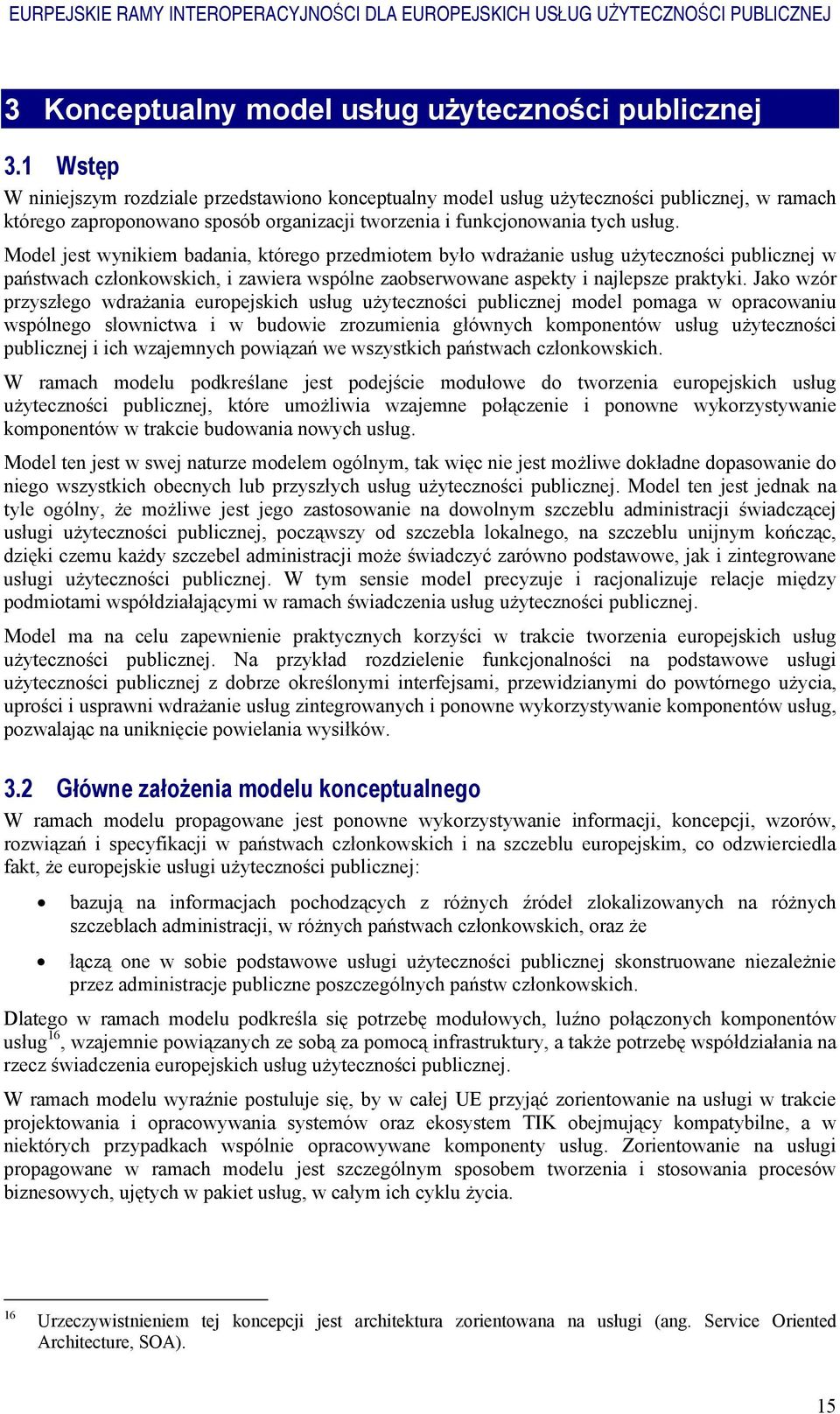 Model jest wynikiem badania, którego przedmiotem było wdrażanie usług użyteczności publicznej w państwach członkowskich, i zawiera wspólne zaobserwowane aspekty i najlepsze praktyki.