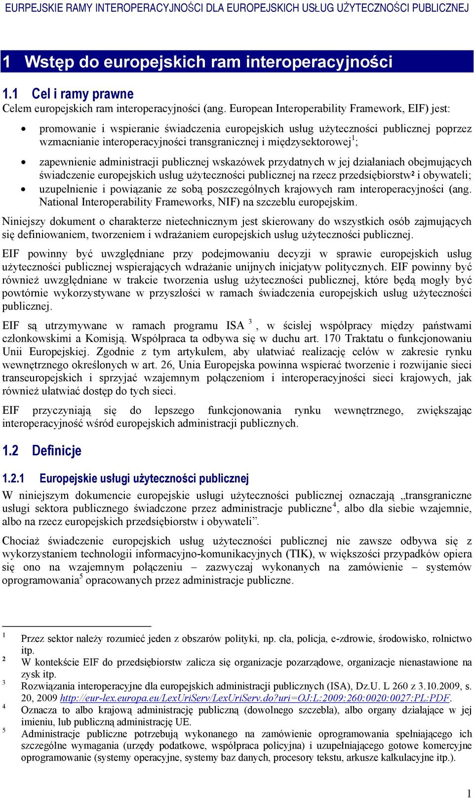 międzysektorowej 1 ; zapewnienie administracji publicznej wskazówek przydatnych w jej działaniach obejmujących świadczenie europejskich usług użyteczności publicznej na rzecz przedsiębiorstw 2 i