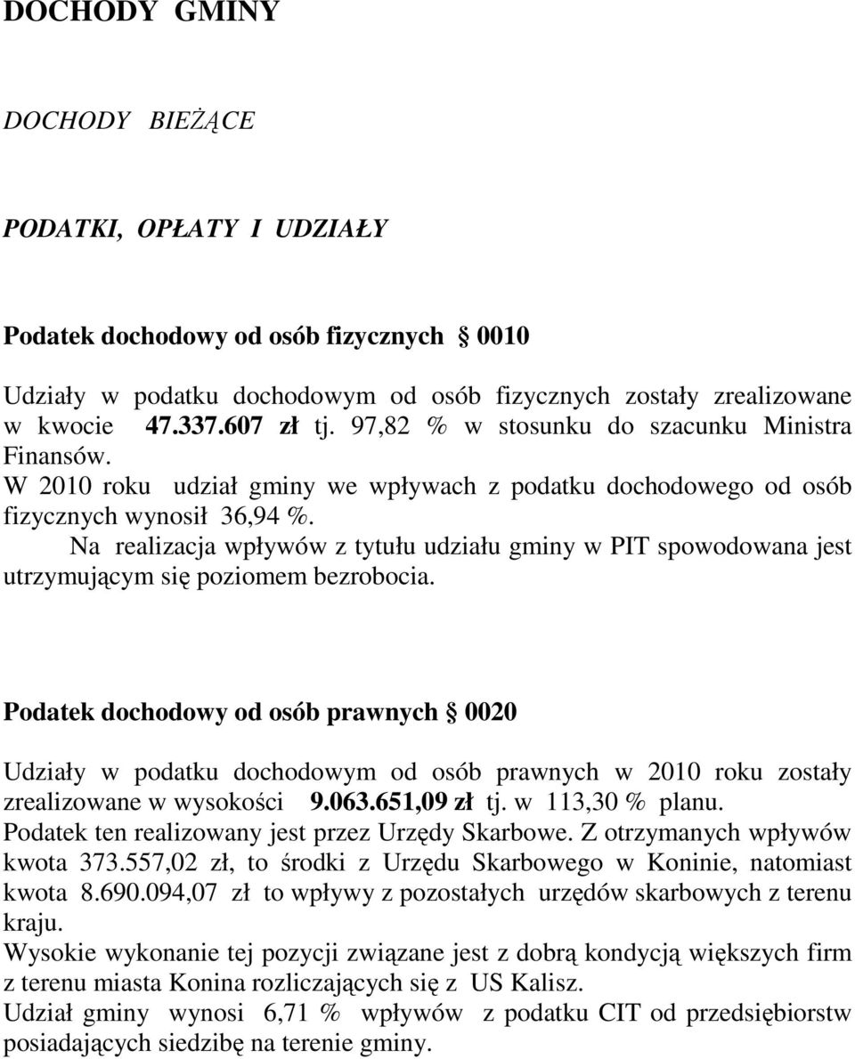 Na realizacja wpływów z tytułu udziału gminy w PIT spowodowana jest utrzymującym się poziomem bezrobocia.