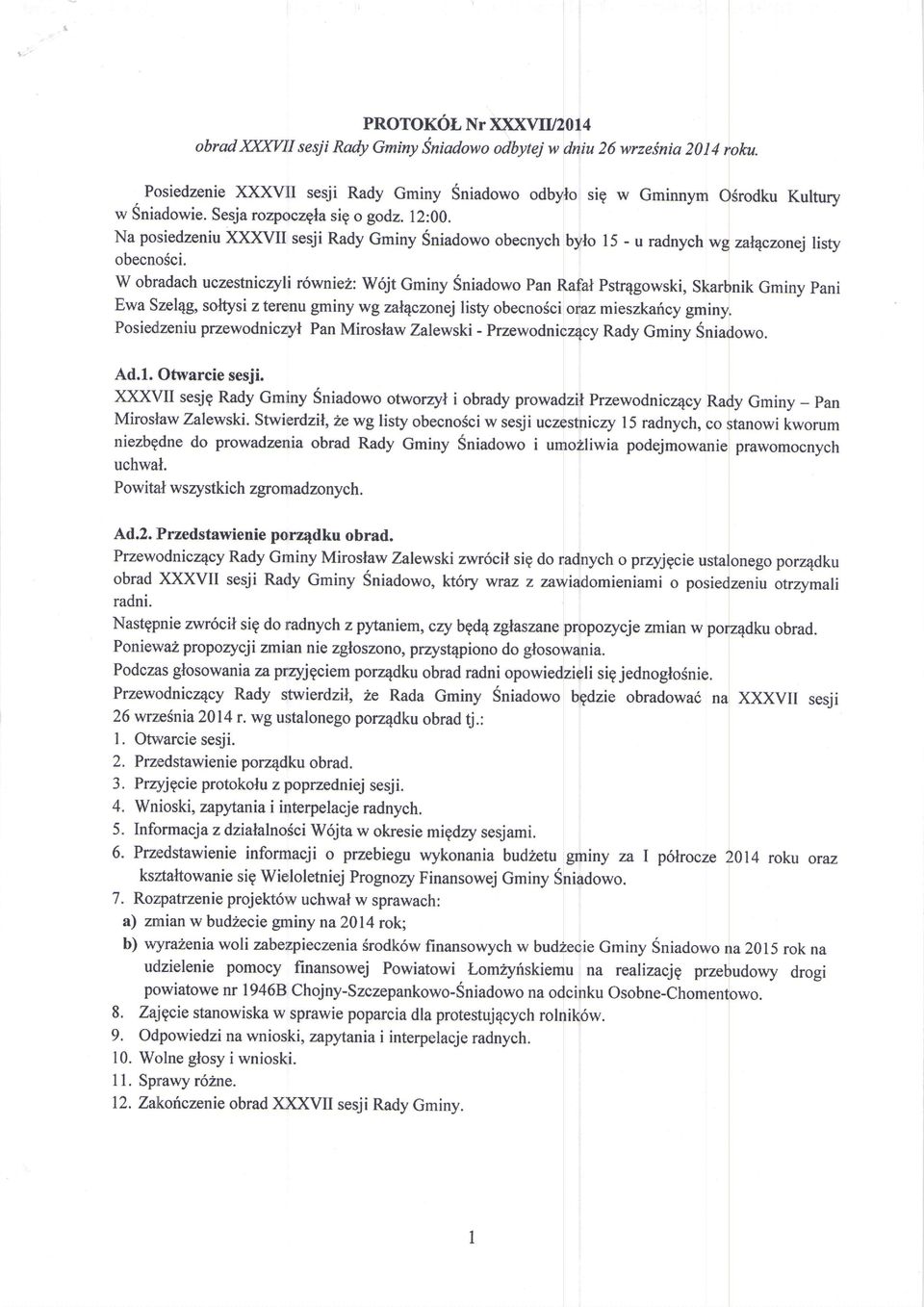 W obradach uczestniczyli r6wniez: W6jt Gminy Sniadowo Pan Rafal Pstr4gowski, Skarbnik Gminy pani Ewa Szel4g, soltysi z terenu gminy wgzal4czonej listy obecno6ci oraz mieszkafrcy gminy.