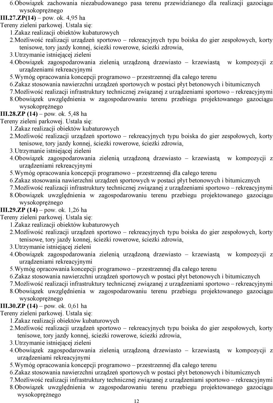 Obowiązek zagospodarowania zielenią urządzoną drzewiasto krzewiastą w kompozycji z urządzeniami rekreacyjnymi 5.Wymóg opracowania koncepcji programowo przestrzennej dla całego terenu 6.