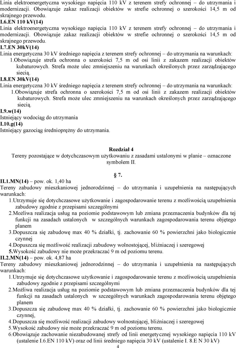 EN 110 kv(14)  Obowiązuje zakaz realizacji obiektów w strefie ochronnej o szerokości 14,5 m od skrajnego przewodu. I.7.