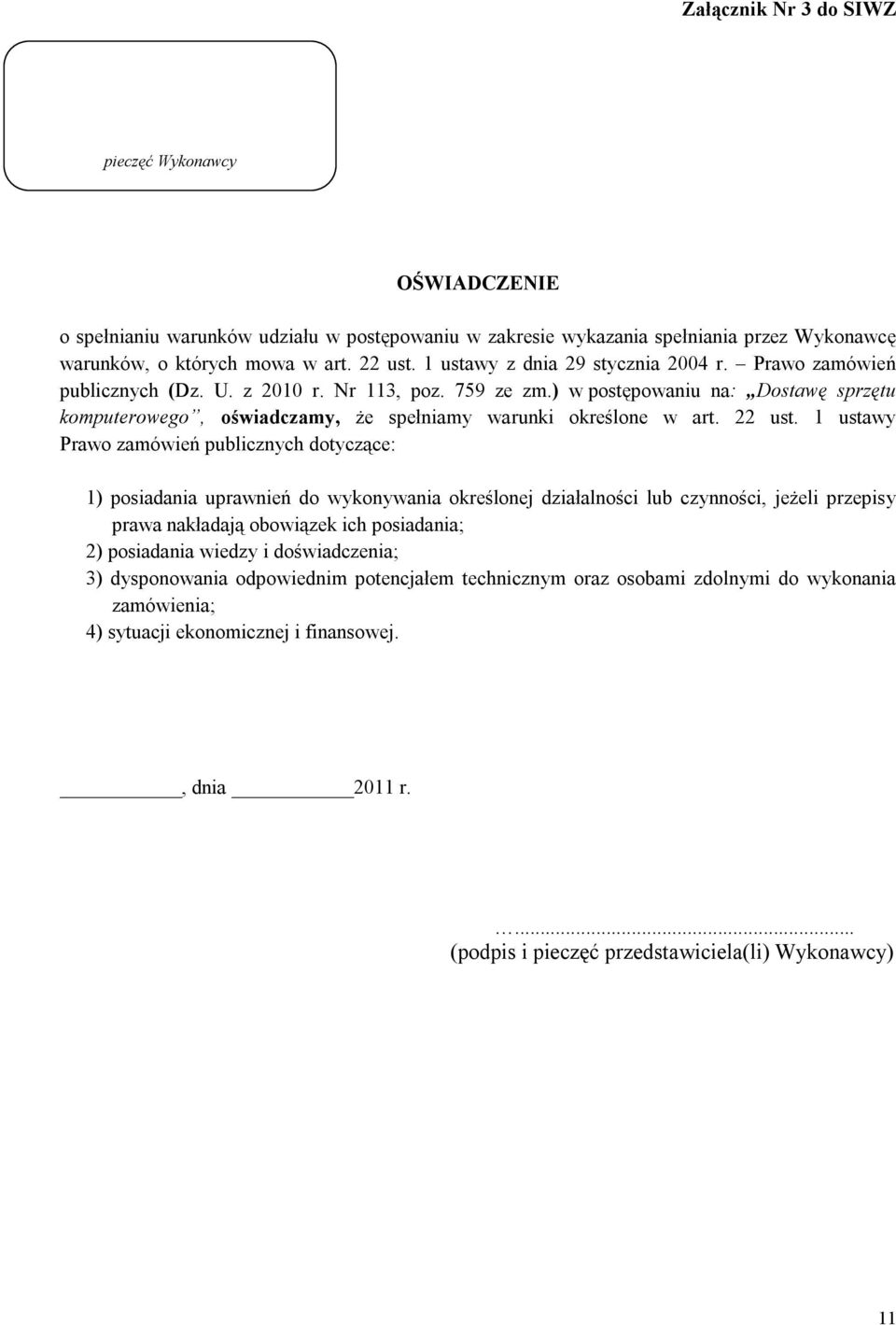 ) w postępowaniu na: Dostawę sprzętu komputerowego, oświadczamy, że spełniamy warunki określone w art. 22 ust.