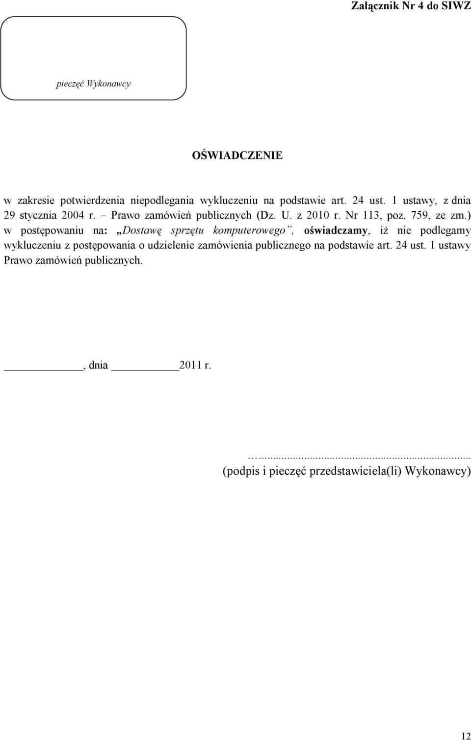 ) w postępowaniu na: Dostawę sprzętu komputerowego, oświadczamy, iż nie podlegamy wykluczeniu z postępowania o udzielenie