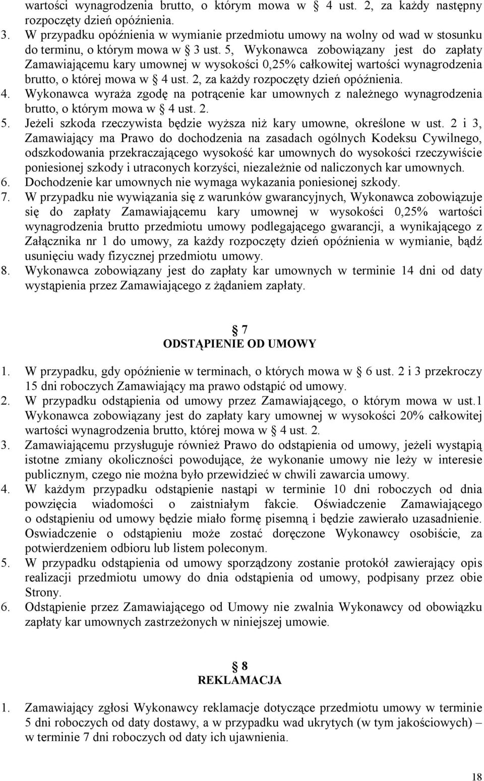 5, Wykonawca zobowiązany jest do zapłaty Zamawiającemu kary umownej w wysokości 0,25% całkowitej wartości wynagrodzenia brutto, o której mowa w 4 