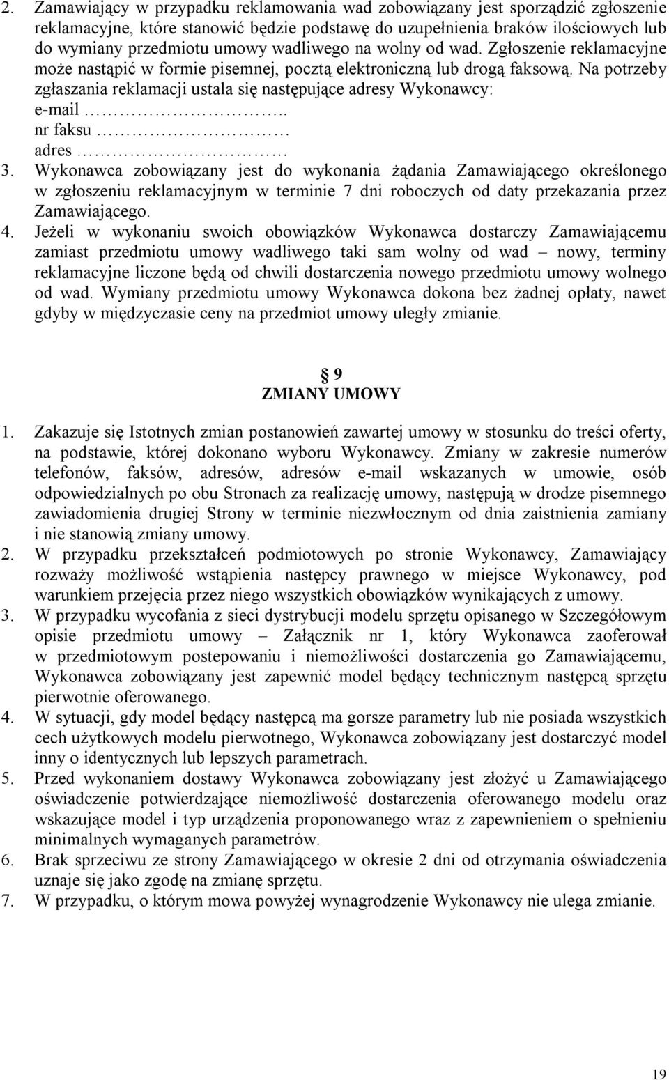 Na potrzeby zgłaszania reklamacji ustala się następujące adresy Wykonawcy: e-mail.. nr faksu adres 3.