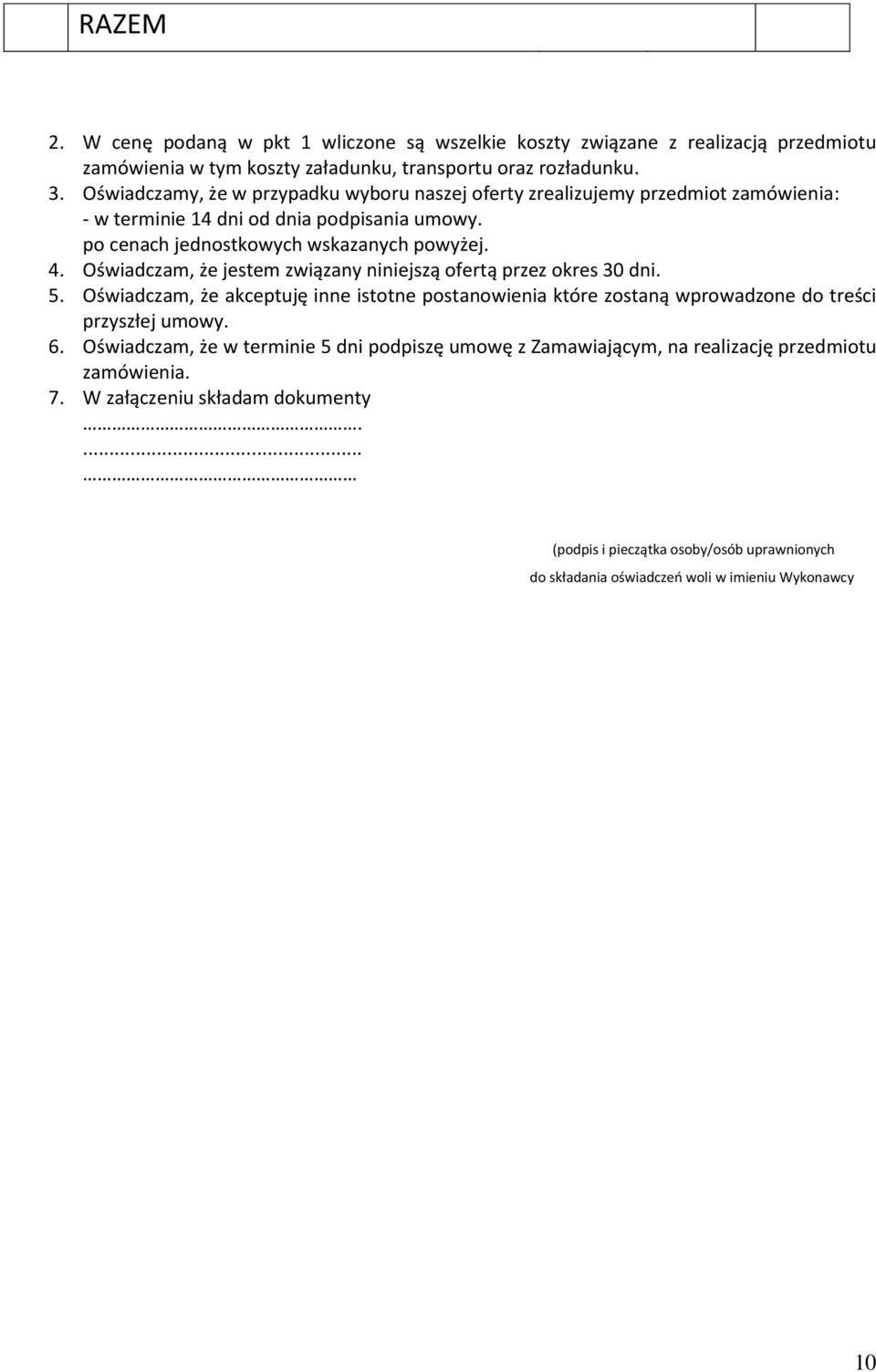 Oświadczam, że jestem związany niniejszą ofertą przez okres 30 dni. 5. Oświadczam, że akceptuję inne istotne postanowienia które zostaną wprowadzone do treści przyszłej umowy. 6.