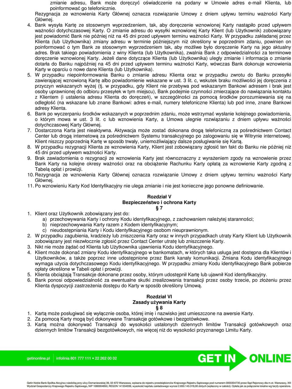 Bank wysyła Kartę ze stosownym wyprzedzeniem, tak, aby doręczenie wznowionej Karty nastąpiło przed upływem ważności dotychczasowej Karty.