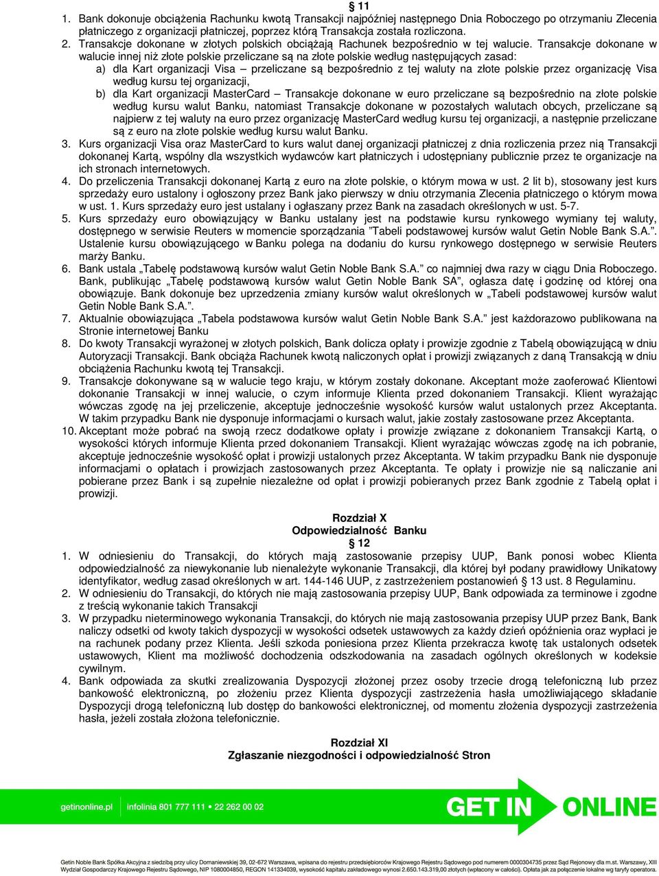 Transakcje dokonane w walucie innej niż złote polskie przeliczane są na złote polskie według następujących zasad: a) dla Kart organizacji Visa przeliczane są bezpośrednio z tej waluty na złote