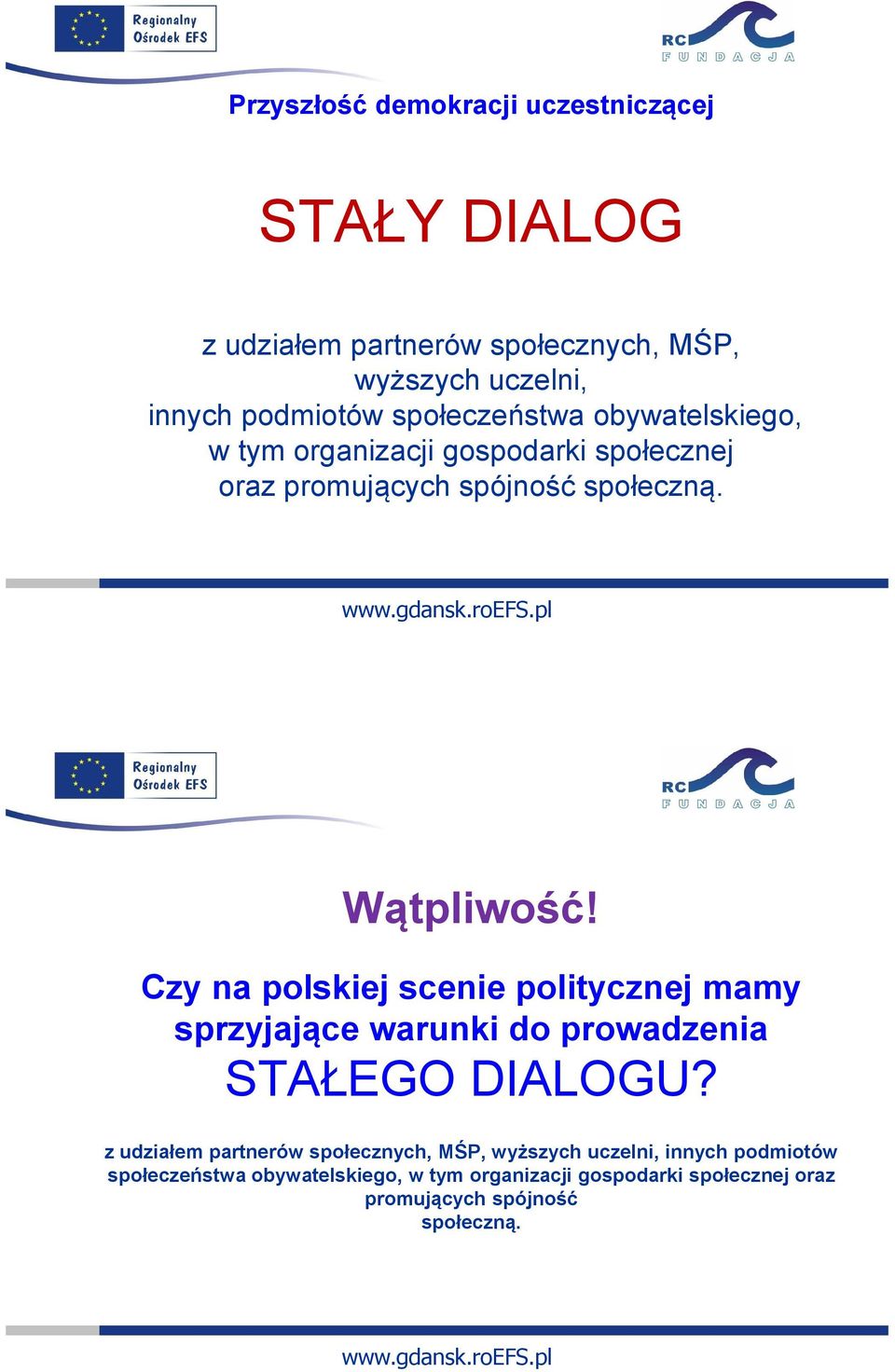 Czy na polskiej scenie politycznej mamy sprzyjające warunki do prowadzenia STAŁEGO DIALOGU?