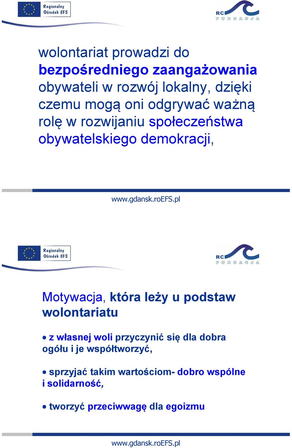 która leży u podstaw wolontariatu z własnej woli przyczynić się dla dobra ogółu i je