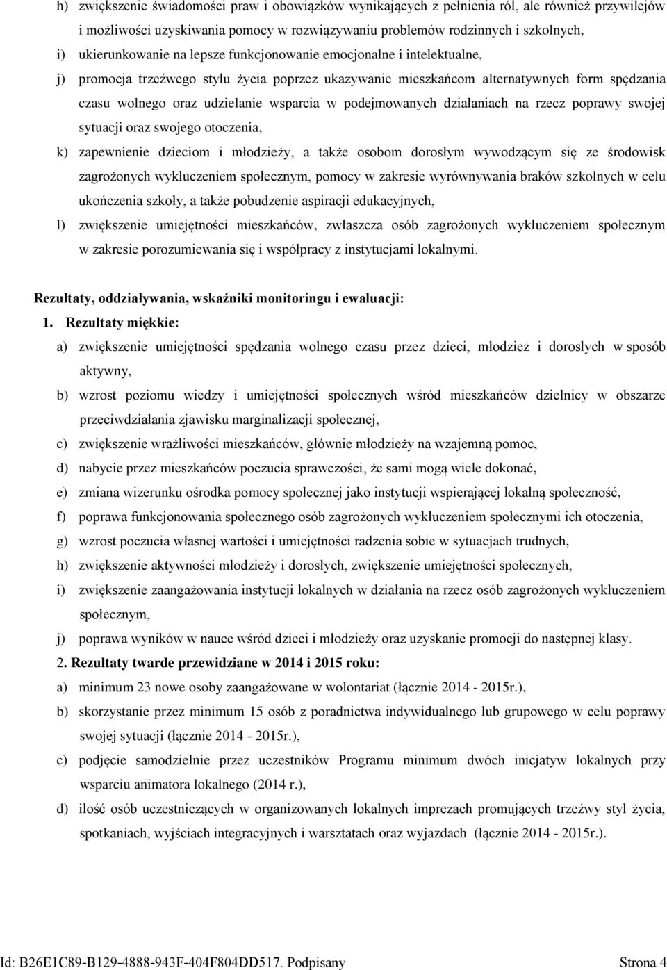 podejmowanych działaniach na rzecz poprawy swojej sytuacji oraz swojego otoczenia, k) zapewnienie dzieciom i młodzieży, a także osobom dorosłym wywodzącym się ze środowisk zagrożonych wykluczeniem