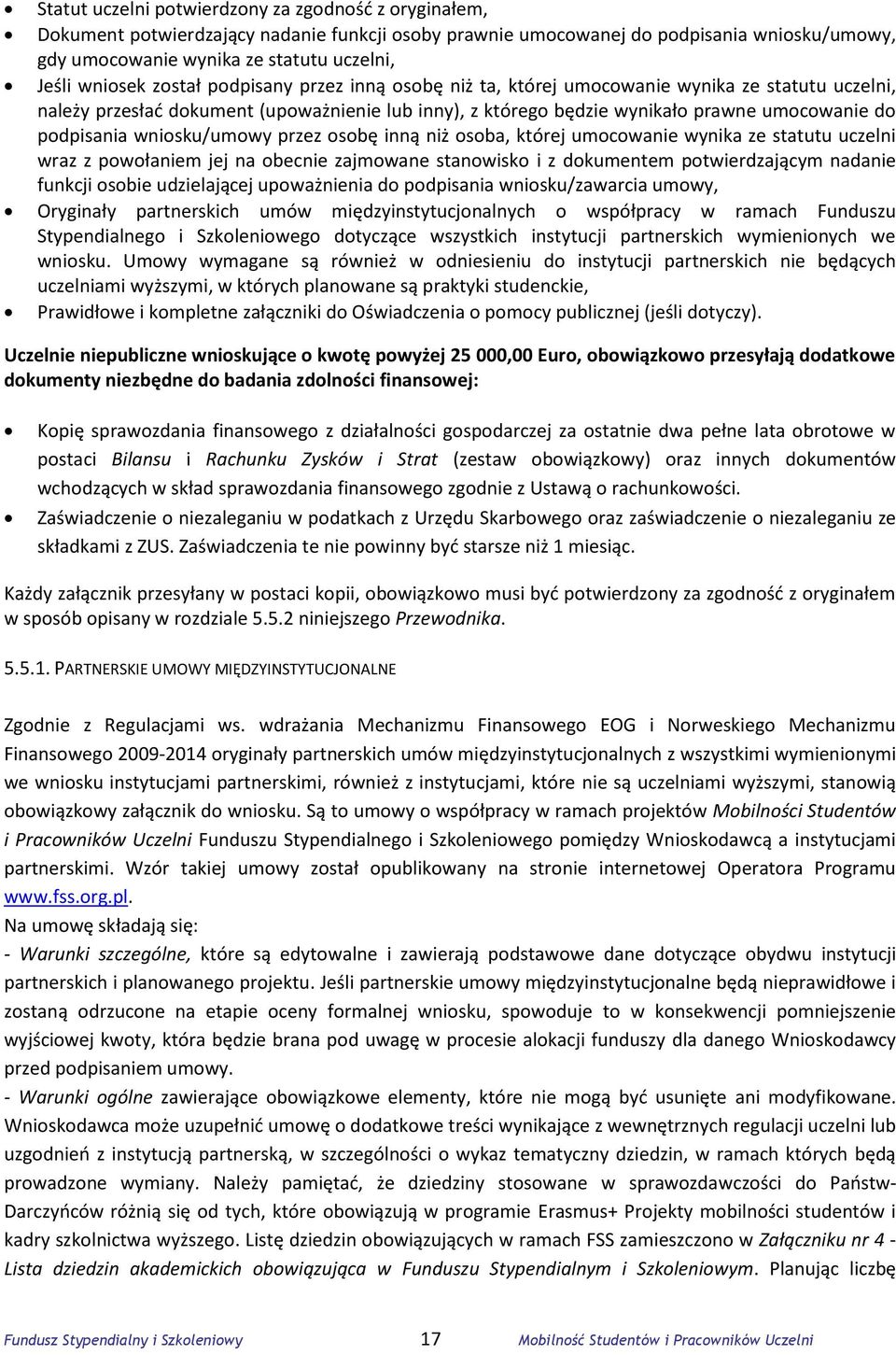 podpisania wniosku/umowy przez osobę inną niż osoba, której umocowanie wynika ze statutu uczelni wraz z powołaniem jej na obecnie zajmowane stanowisko i z dokumentem potwierdzającym nadanie funkcji