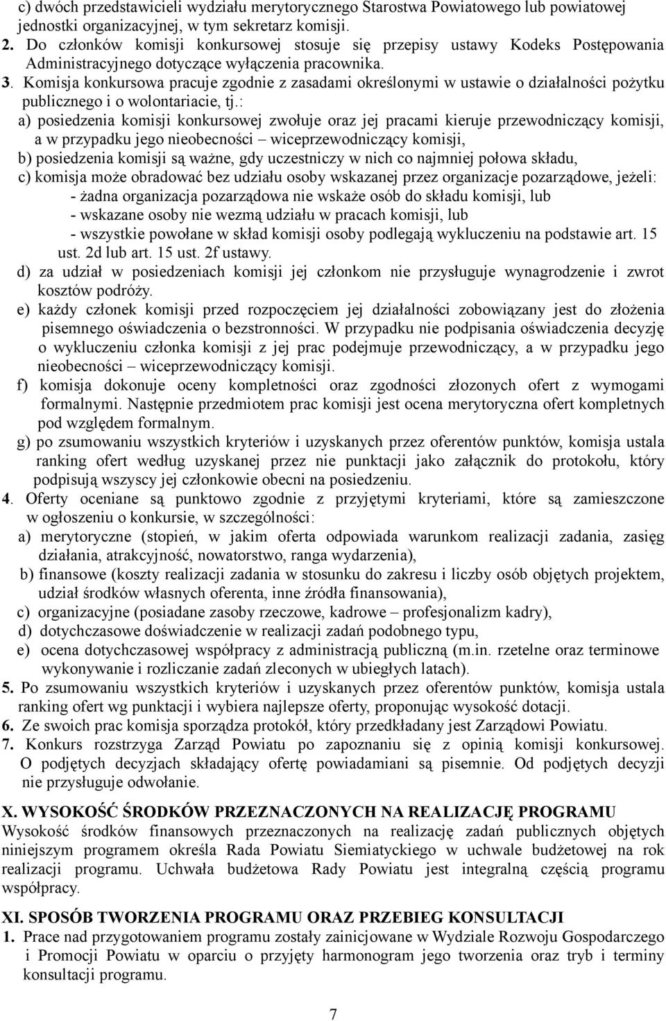 Komisja konkursowa pracuje zgodnie z zasadami określonymi w ustawie o działalności pożytku publicznego i o wolontariacie, tj.