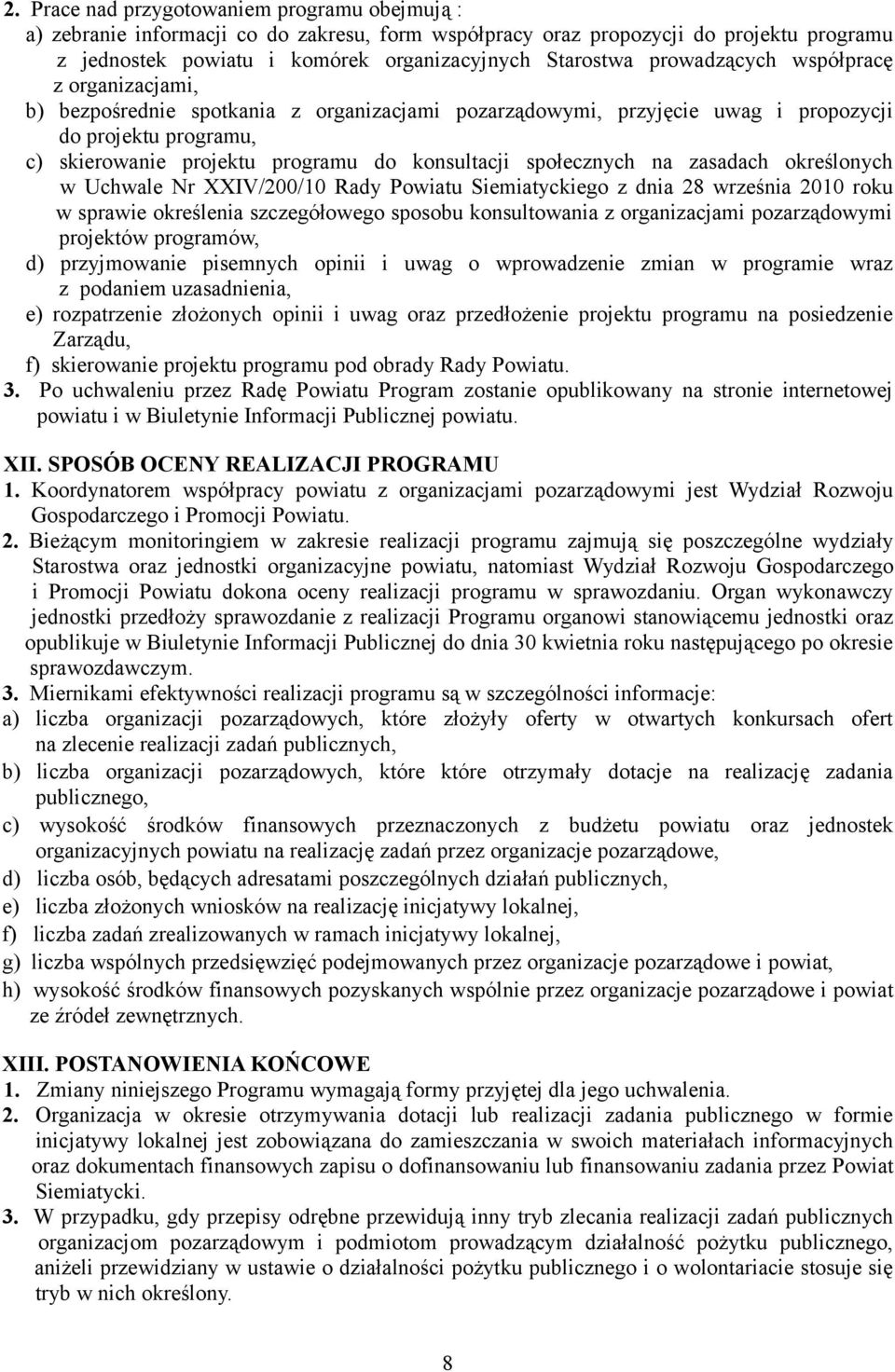 społecznych na zasadach określonych w Uchwale Nr XXIV/200/10 Rady Powiatu Siemiatyckiego z dnia 28 września 2010 roku w sprawie określenia szczegółowego sposobu konsultowania z organizacjami
