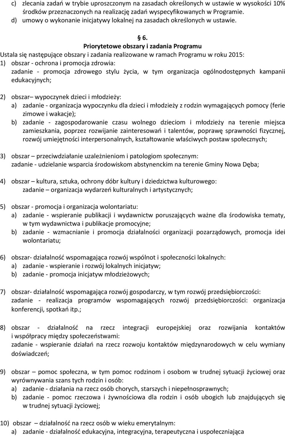 Priorytetowe obszary i zadania Programu Ustala się następujące obszary i zadania realizowane w ramach Programu w roku 2015: 1) obszar - ochrona i promocja zdrowia: zadanie - promocja zdrowego stylu