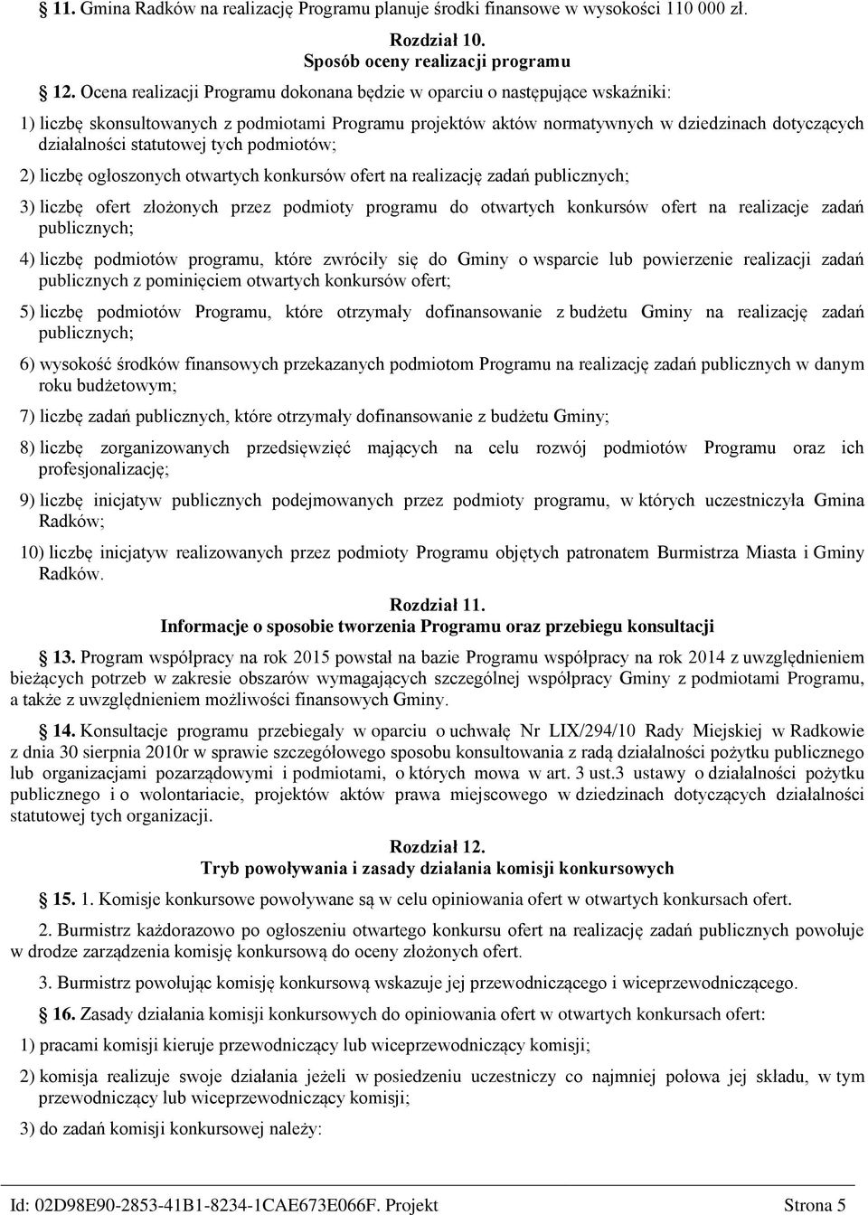 statutowej tych podmiotów; 2) liczbę ogłoszonych otwartych konkursów ofert na realizację zadań publicznych; 3) liczbę ofert złożonych przez podmioty programu do otwartych konkursów ofert na