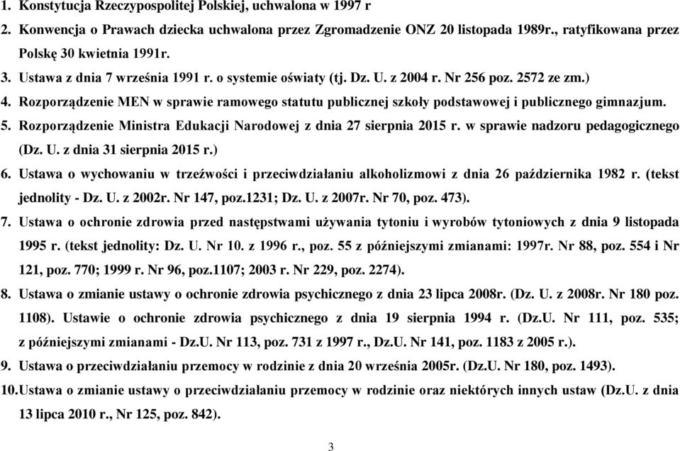 Rozporządzenie MEN w sprawie ramowego statutu publicznej szkoły podstawowej i publicznego gimnazjum. 5. Rozporządzenie Ministra Edukacji Narodowej z dnia 27 sierpnia 2015 r.