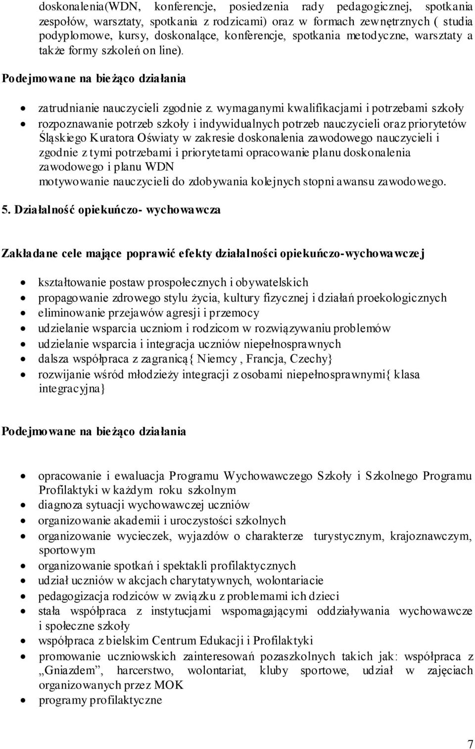 wymaganymi kwalifikacjami i potrzebami szkoły rozpoznawanie potrzeb szkoły i indywidualnych potrzeb nauczycieli oraz priorytetów Śląskiego Kuratora Oświaty w zakresie doskonalenia zawodowego