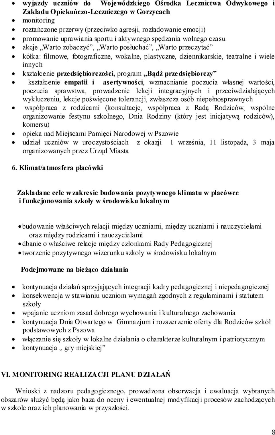 innych kształcenie przedsiębiorczości, program Bądź przedsiębiorczy kształcenie empatii i asertywności, wzmacnianie poczucia własnej wartości, poczucia sprawstwa, prowadzenie lekcji integracyjnych i